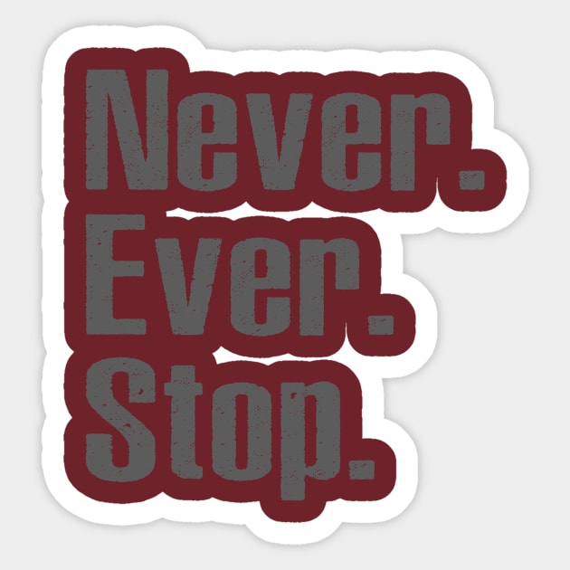 Never Ever Stop Sticker by alblais